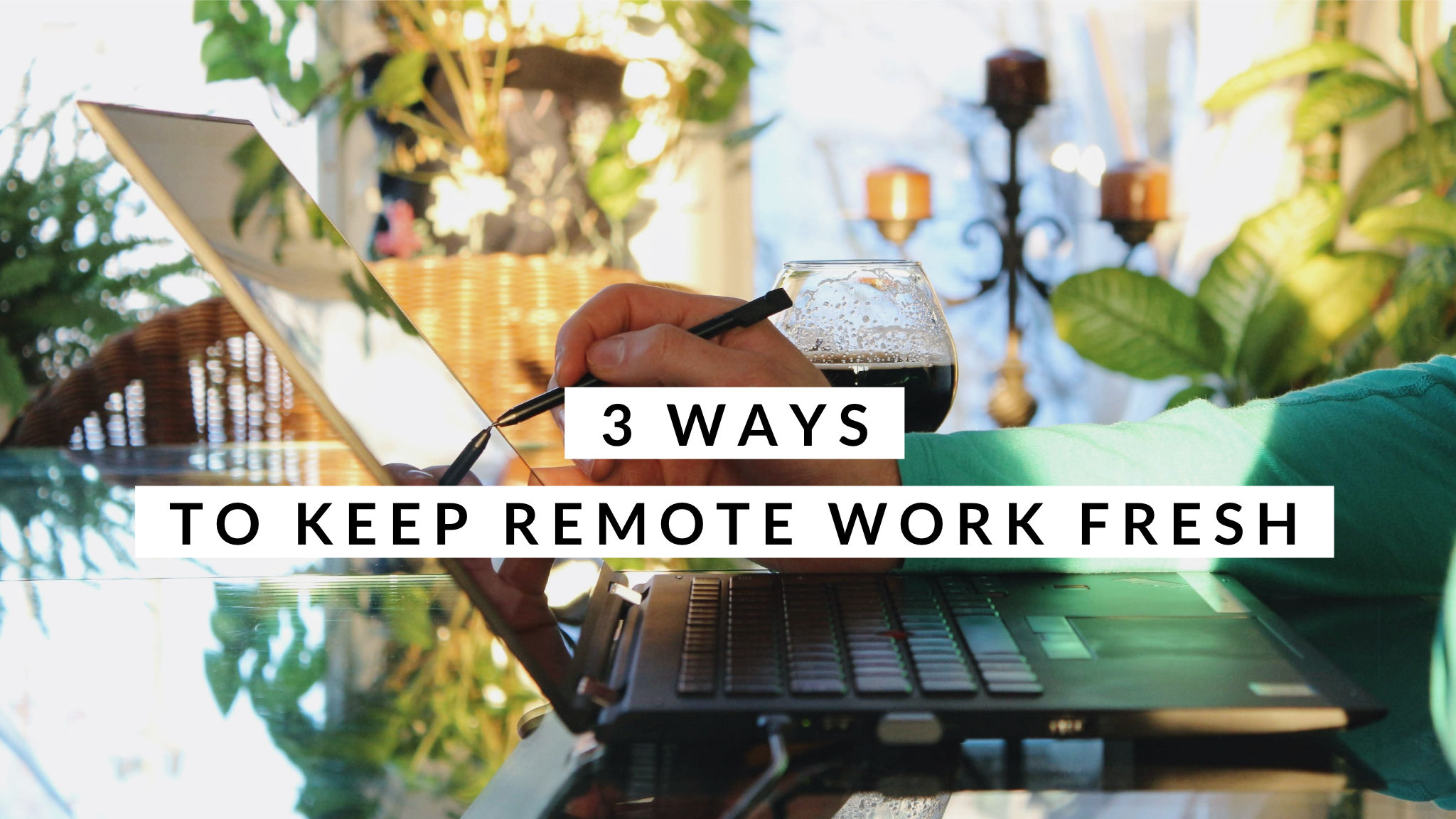 3 Ways To Keep Remote Work Culture Fresh